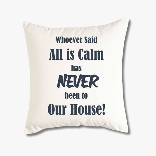 white throw pillow cover saying Whoever said all is calm has never been to our house in navy